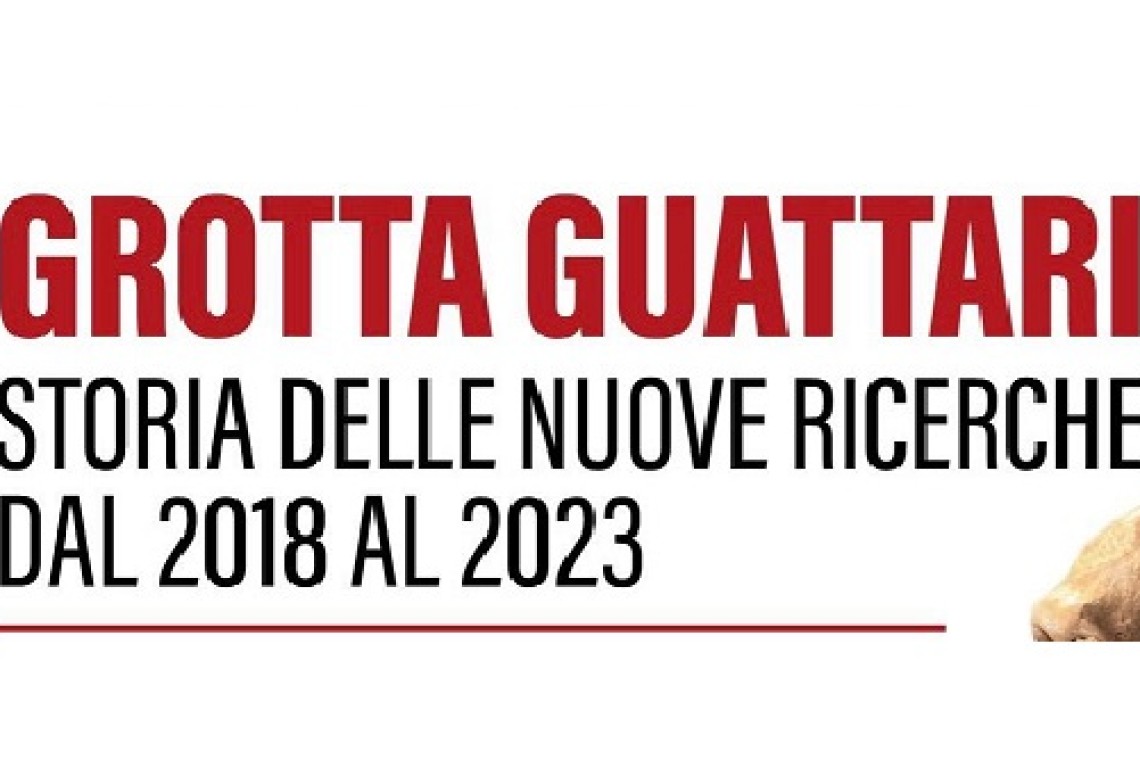 GROTTA GUATTARI STORIA DELLE NUOVE RICERCHE DAL 2018 AL 2023